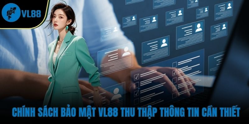 Chính Sách Bảo Mật VL88 thu thập thông tin cần thiết