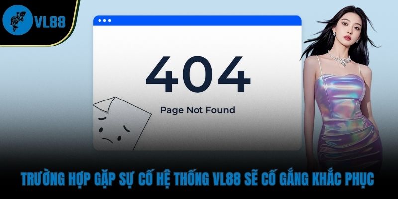 Miễn Trừ Trách Nhiệm Trường hợp gặp sự cố hệ thống VL88 sẽ cố gắng khắc phục