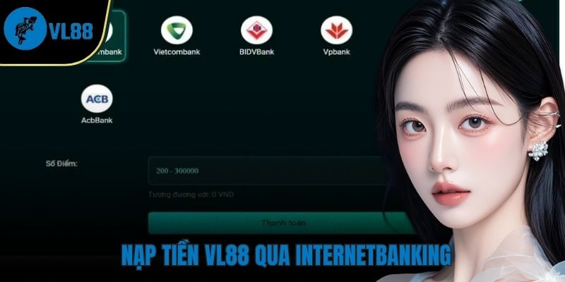 Nạp tiền Nạp tiền VL88 qua Internet Banking nhanh chóng, tiện lợi