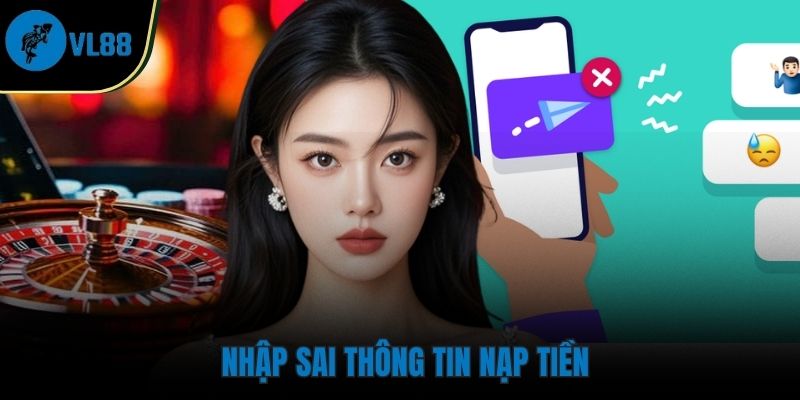Nạp tiền Điền sai thông tin nạp tiền khiến giao dịch bị lỗi