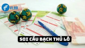 Học Ngay Cách Soi Cầu Bạch Thủ Lô Bắt Chuẩn 1 Con Trúng Lớn