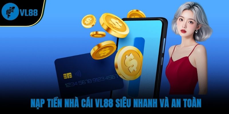 Nạp tiền nhà cái VL88  siêu nhanh và an toàn