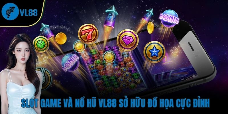 Slot game và nổ hũ VL88 sở hữu đồ họa cực đỉnh