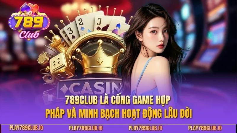 789Club 789CLUB là cổng game hợp pháp và minh bạch hoạt động lâu đời