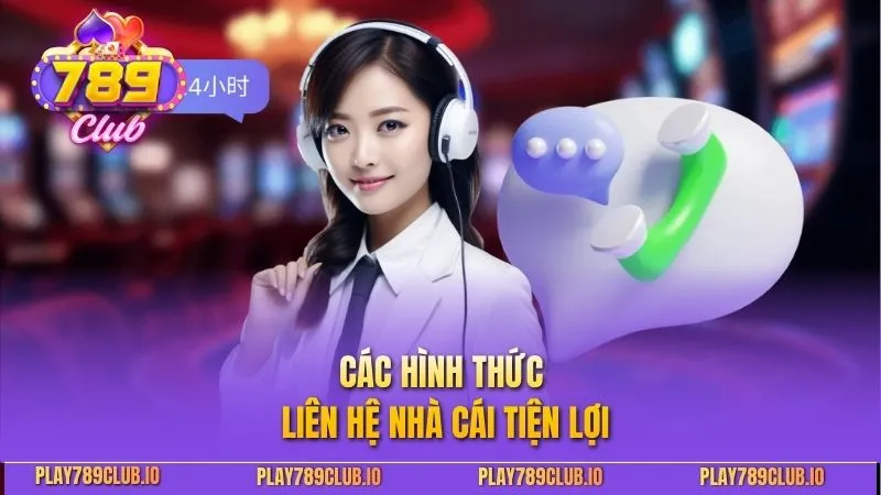 Liên Hệ 789club Siêu Nhanh - Hỗ Trợ Hiệu Quả Chỉ Vài Phút Các hình thức liên hệ nhà cái tiện lợi