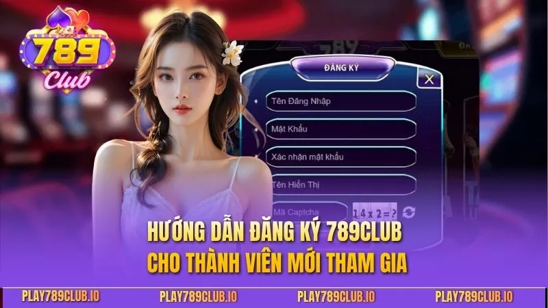 Hướng dẫn đăng ký 789Club cho thành viên mới tham gia