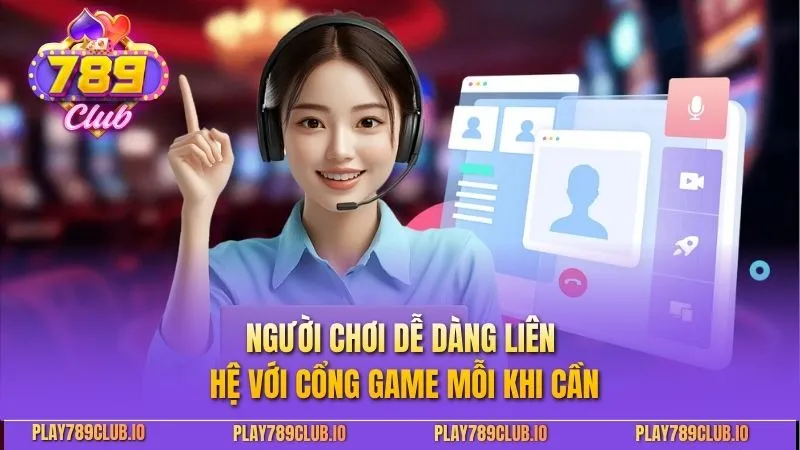 789Club Người chơi dễ dàng liên hệ với cổng game mỗi khi cần