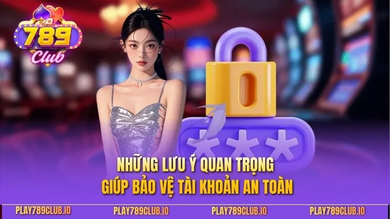 Những lưu ý quan trọng giúp bảo vệ tài khoản an toàn