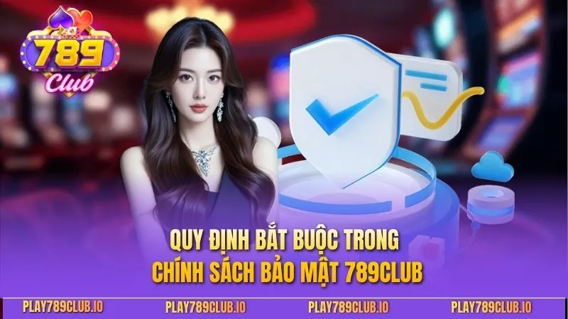 Chính Sách Bảo Mật 789club - Yếu Tố An Ninh Cần Tuân Thủ Quy định bắt buộc trong chính sách bảo mật 789club