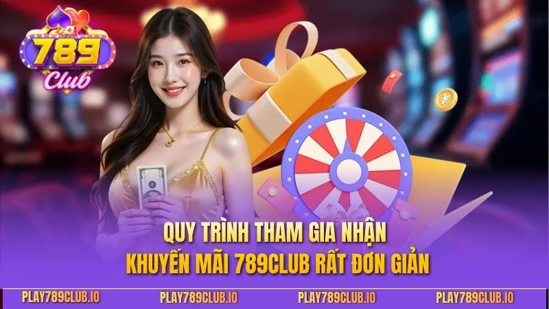 Quy trình tham gia nhận khuyến mãi 789club rất đơn giản