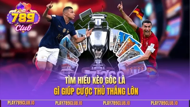 Kèo Góc Là Gì - Hướng Dẫn Cược Hiệu Quả Từ 789CLUB Tìm hiểu kèo góc là gì giúp cược thủ thắng lớn