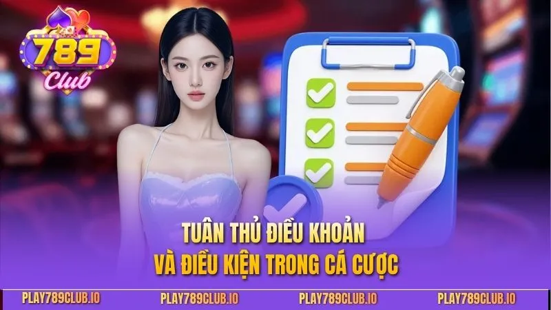 Điều Khoản Điều Kiện 789club - Cập Nhật 2026 Cho Người Chơi Tuân thủ điều khoản và điều kiện trong cá cược